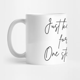 Just Keep Moving Forward One Step At A Time. A Self Love, Self Confidence Quote. Mug